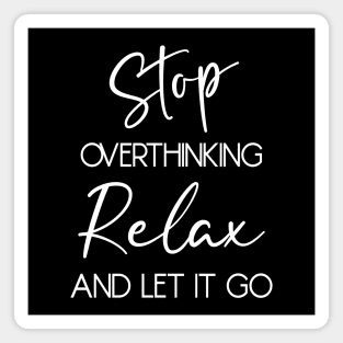 Stop overthinking. Relax and let it go Magnet